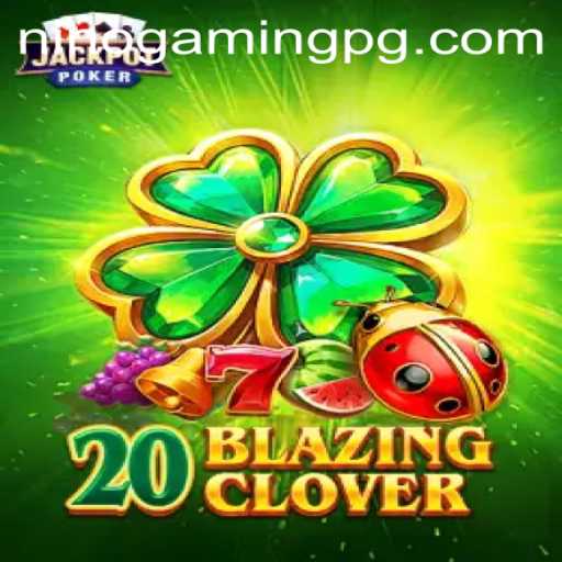 Dive into the World of 20BlazingClover: A Comprehensive Guide by NinoGaming